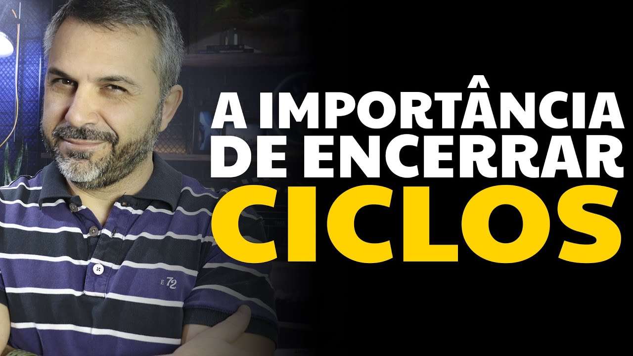 A importância de encerrar ciclos