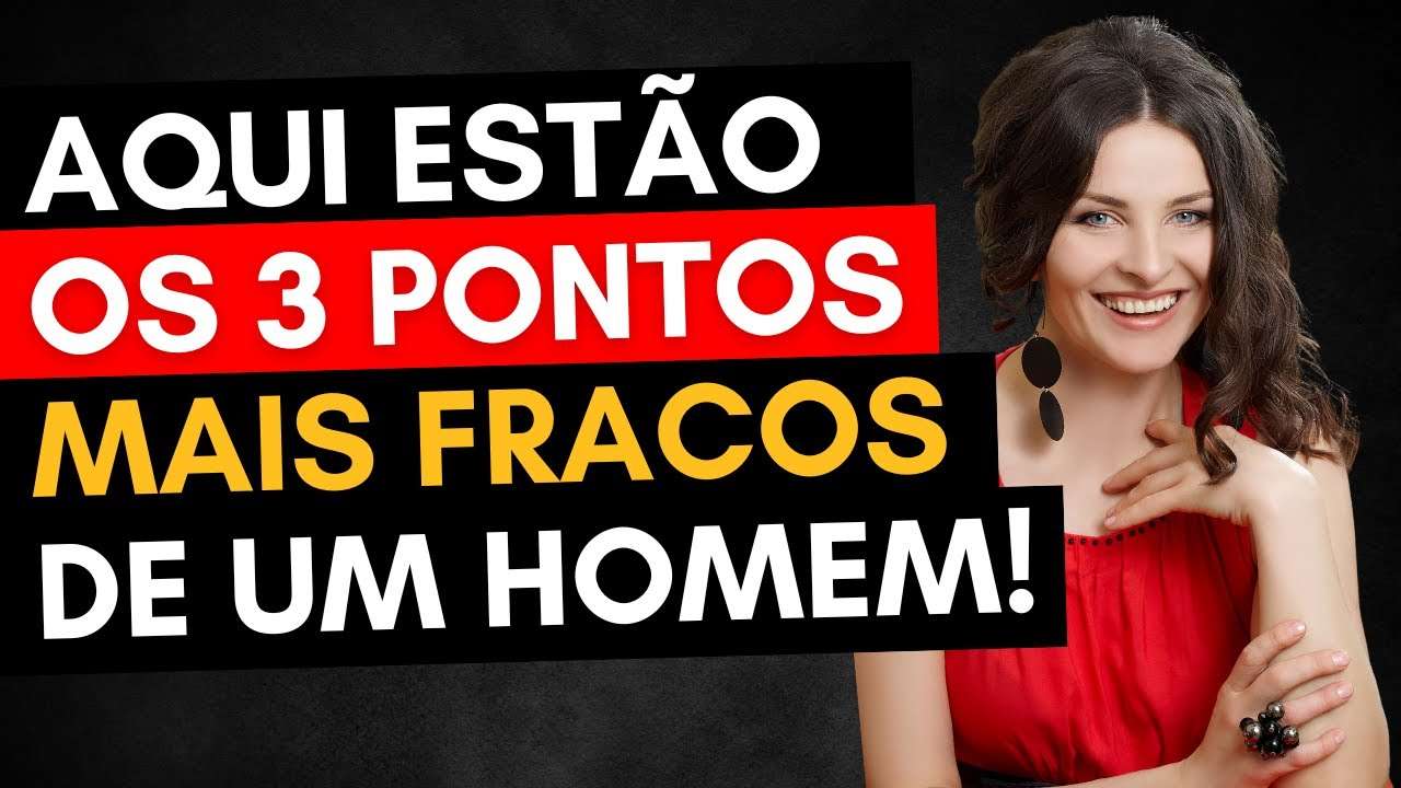 Os 3 Maiores Pontos Fracos de TODO Homem!