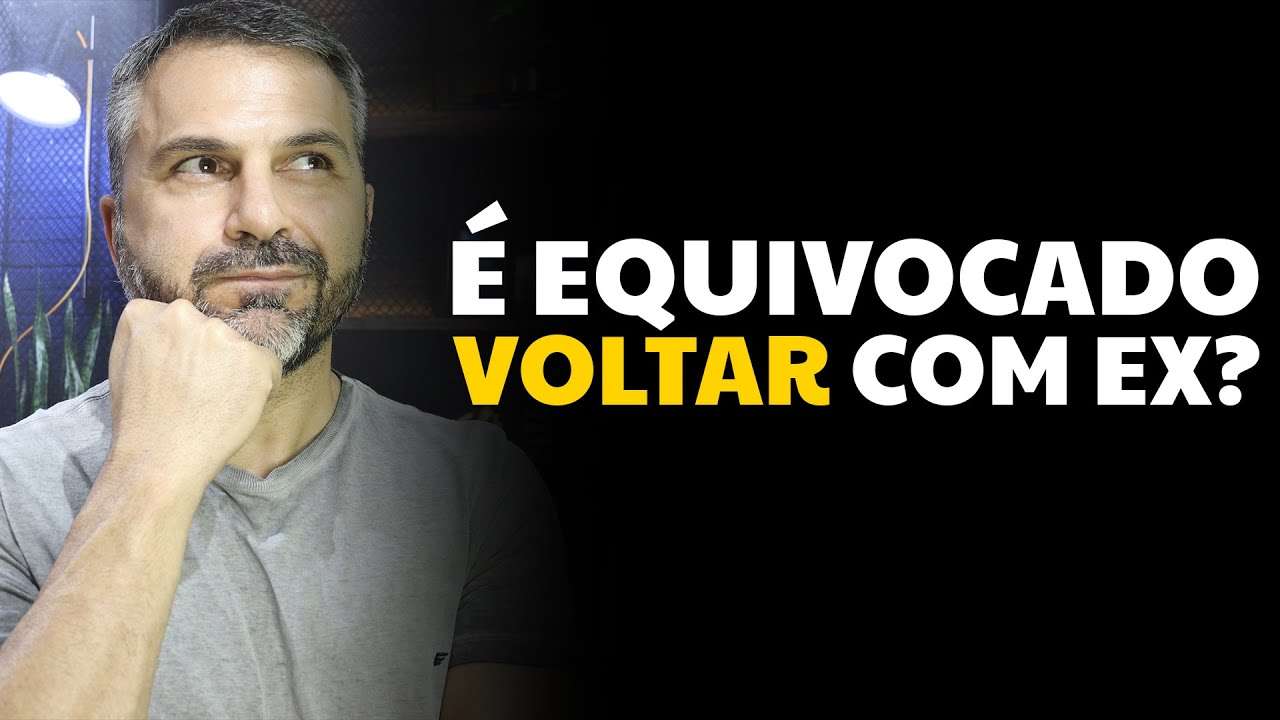 É equivocado voltar com EX?