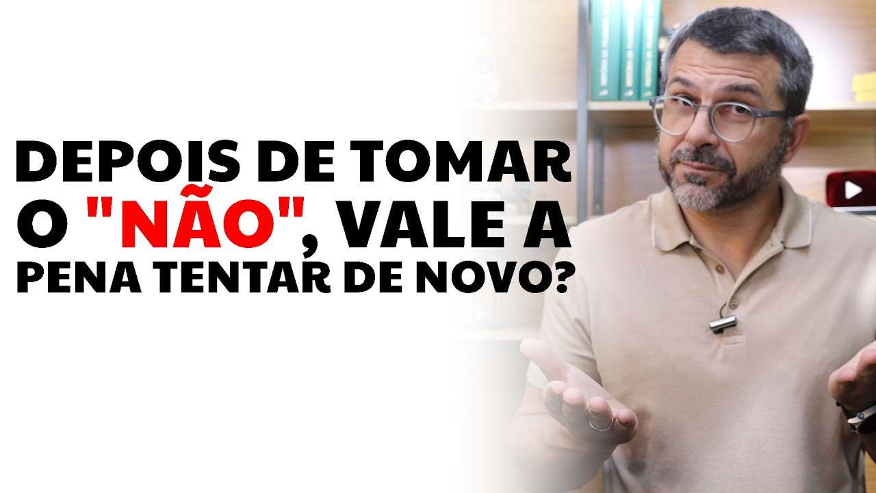 Depois de tomar o "NÃO", vale a pena tentar de novo?