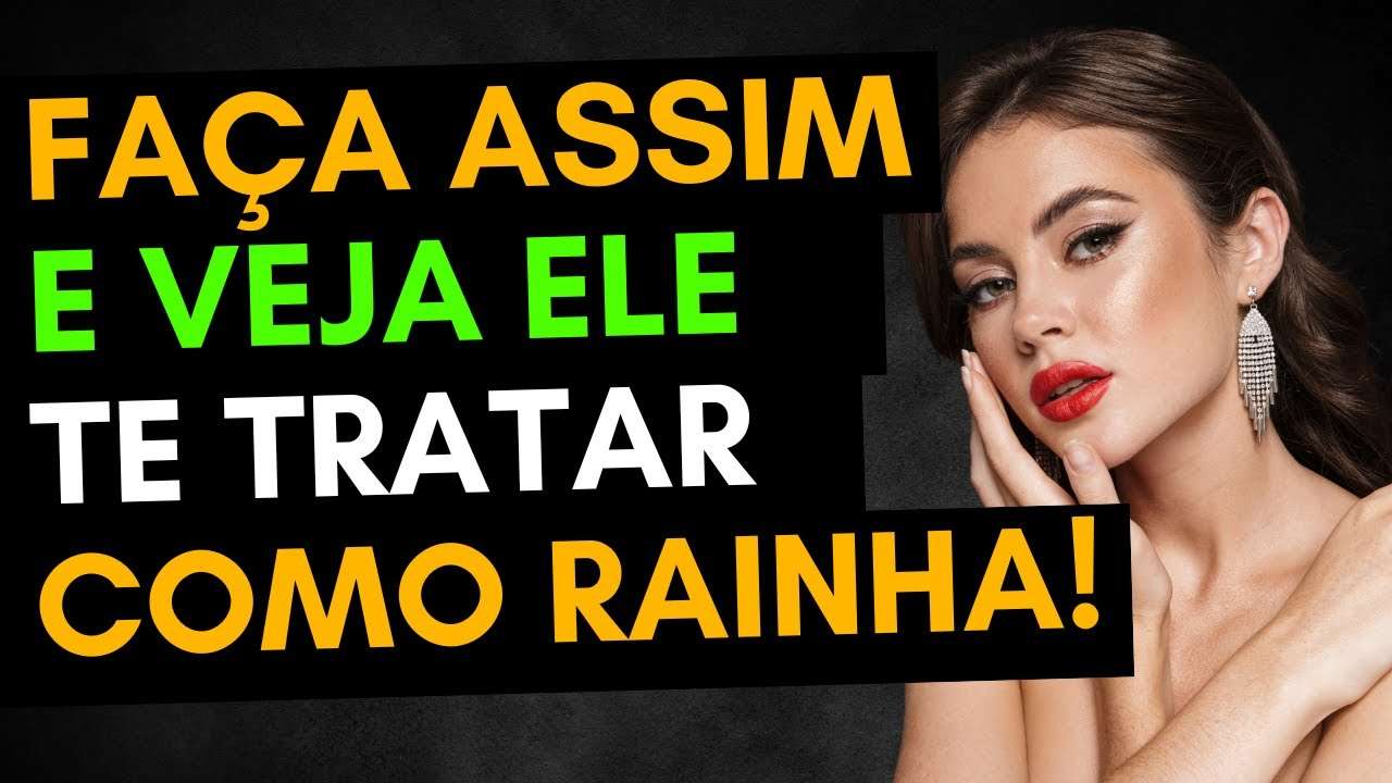 Isso Faz ele ficar OBCECADO e te Tratar como RAINHA!