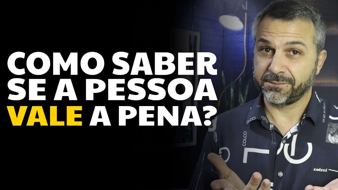 Como saber se a pessoa vale a pena?
