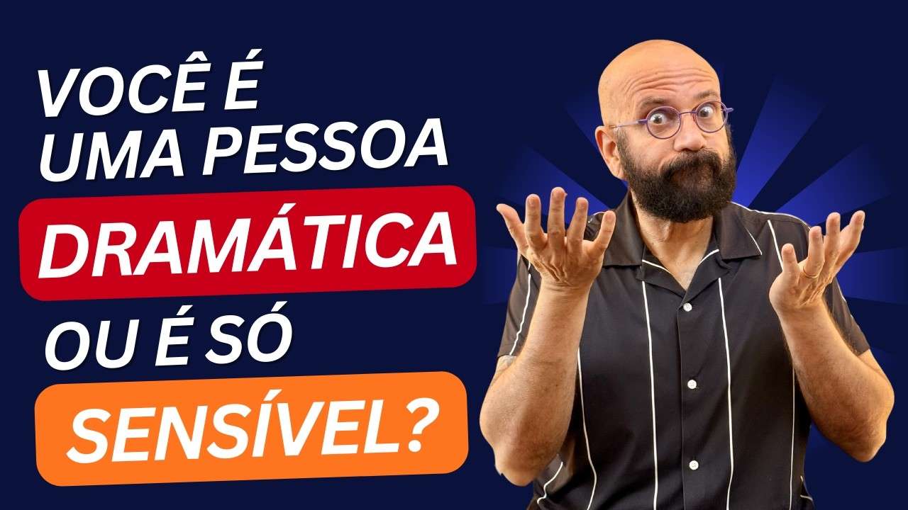 VOCÊ É UMA PESSOA DRAMÁTICA OU APENAS SENSÍVEL? | Marcos Lacerda, psicólogo