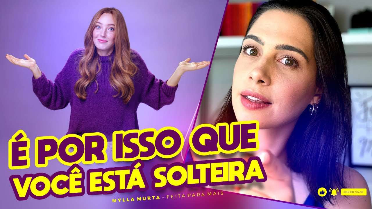 É por isso que você está solteira | Mylla Murta - Expert em Relacionamentos