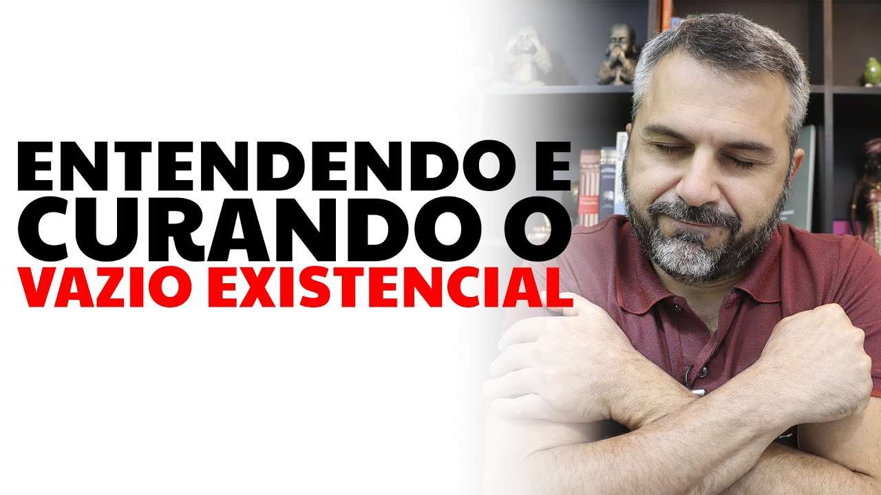 Entendendo e curando o VAZIO EXISTENCIAL