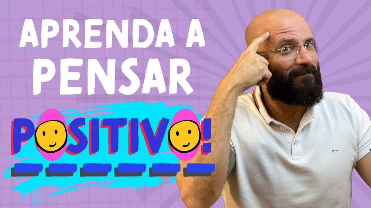 APRENDA A PENSAR POSITIVAMENTE... APESAR DE TUDO | Marcos Lacerda, psicólogo