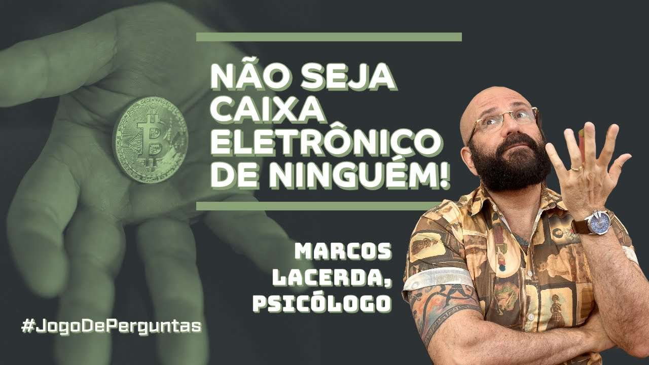 NAO SEJA CAIXA ELETRONICO DE NINGUÉM | Marcos Lacerda, psicólogo