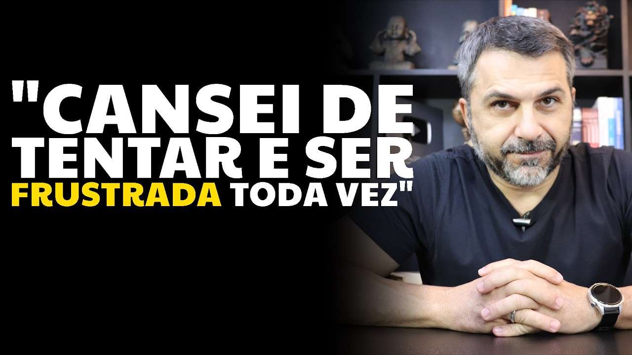 "Cansei de tentar e ser frustrada toda vez"