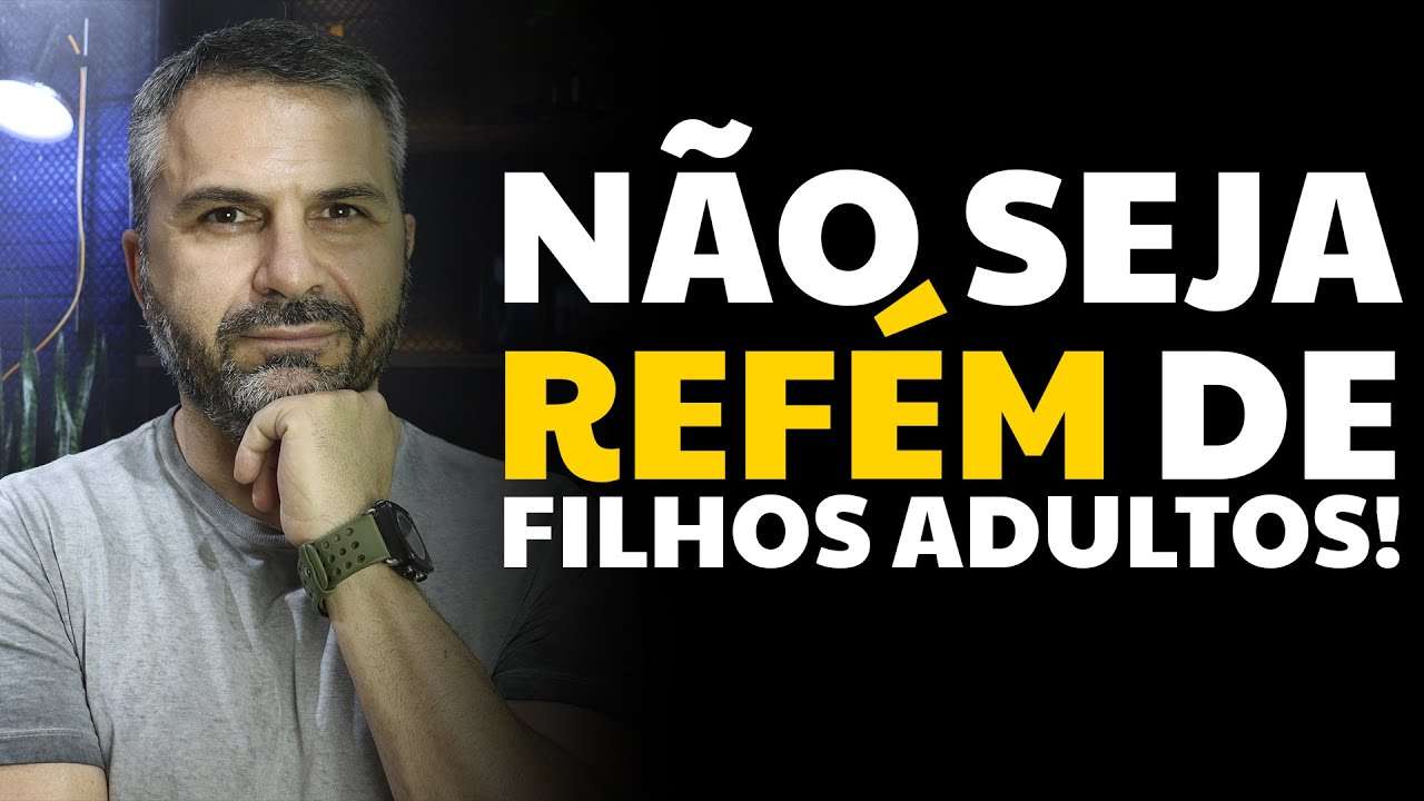 Não seja refém de filhos adultos!
