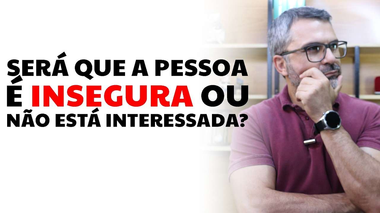 Será que a pessoa é INSEGURA ou não está interessada?