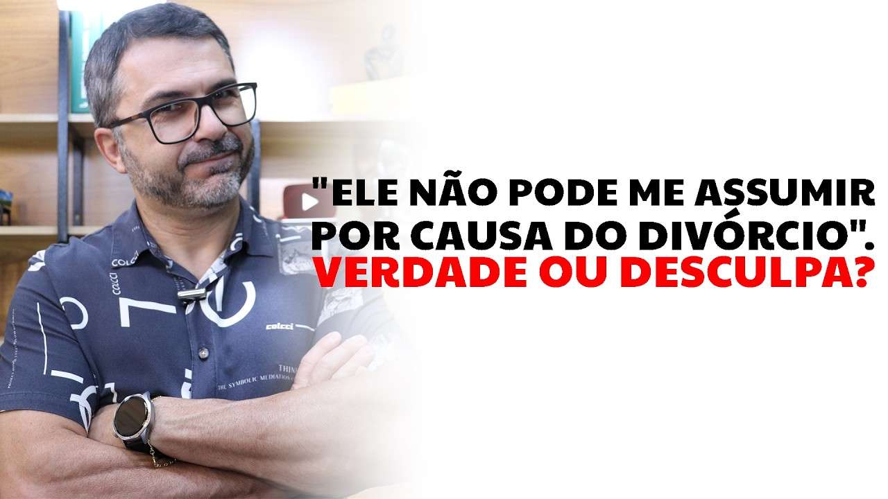 "Ele não pode me assumir por causa do divórcio". Verdade ou desculpa?