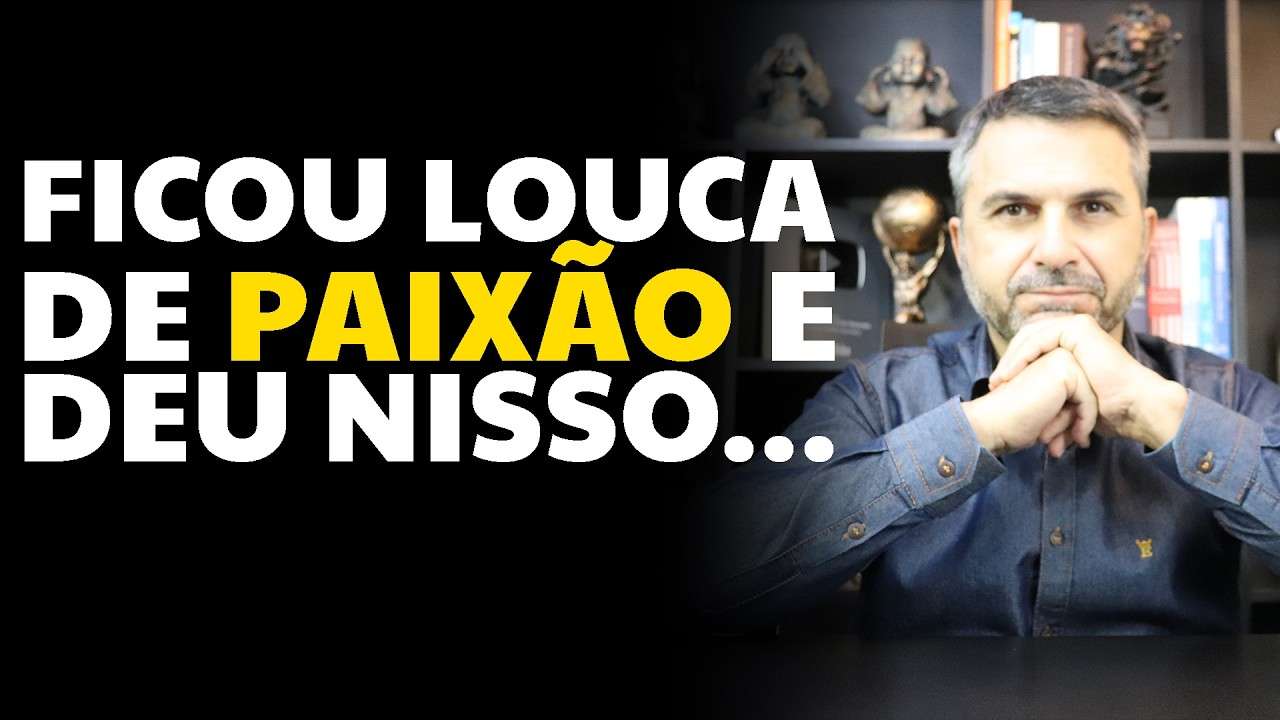 Ficou louca de PAIXÃO e deu nisso...