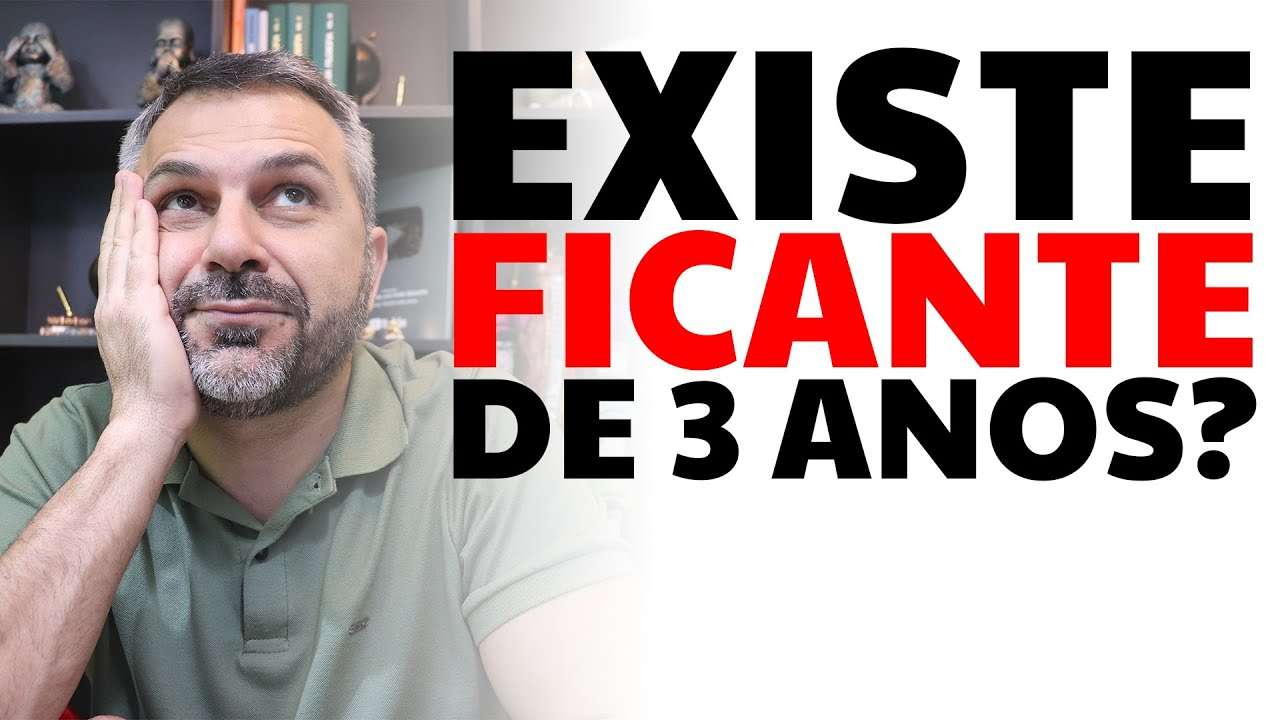 Existe ficante de 3 anos?