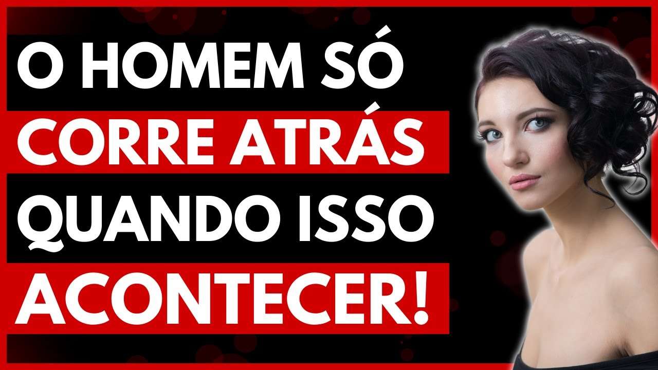 O que FAZ O Homem CORRER ATRÁS da MULHER | (Não EXISTE outro motivo!)