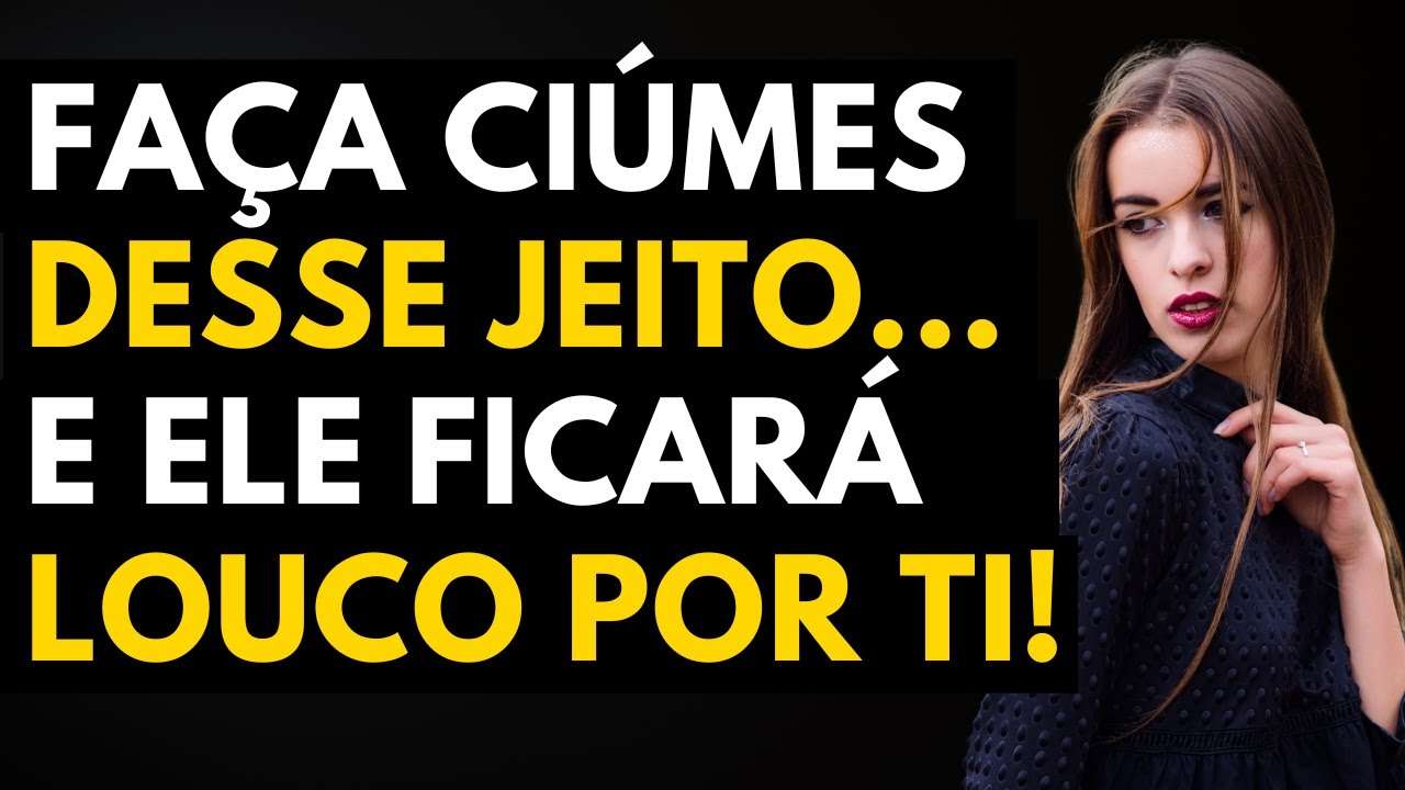 Deixe ELE LOUCO de CIÚMES Por VOCÊ Desse Jeito | Você será PRIORIDADE