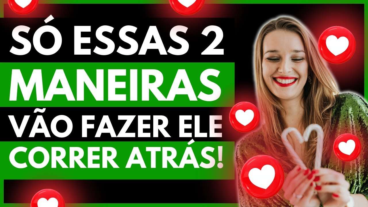 2 ÚNICOS Jeitos de Fazer UM Homem CORRER ATRÁS de VOCÊ!