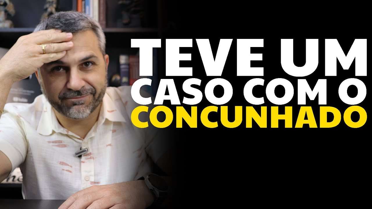 Teve um caso com o CONCUNHADO