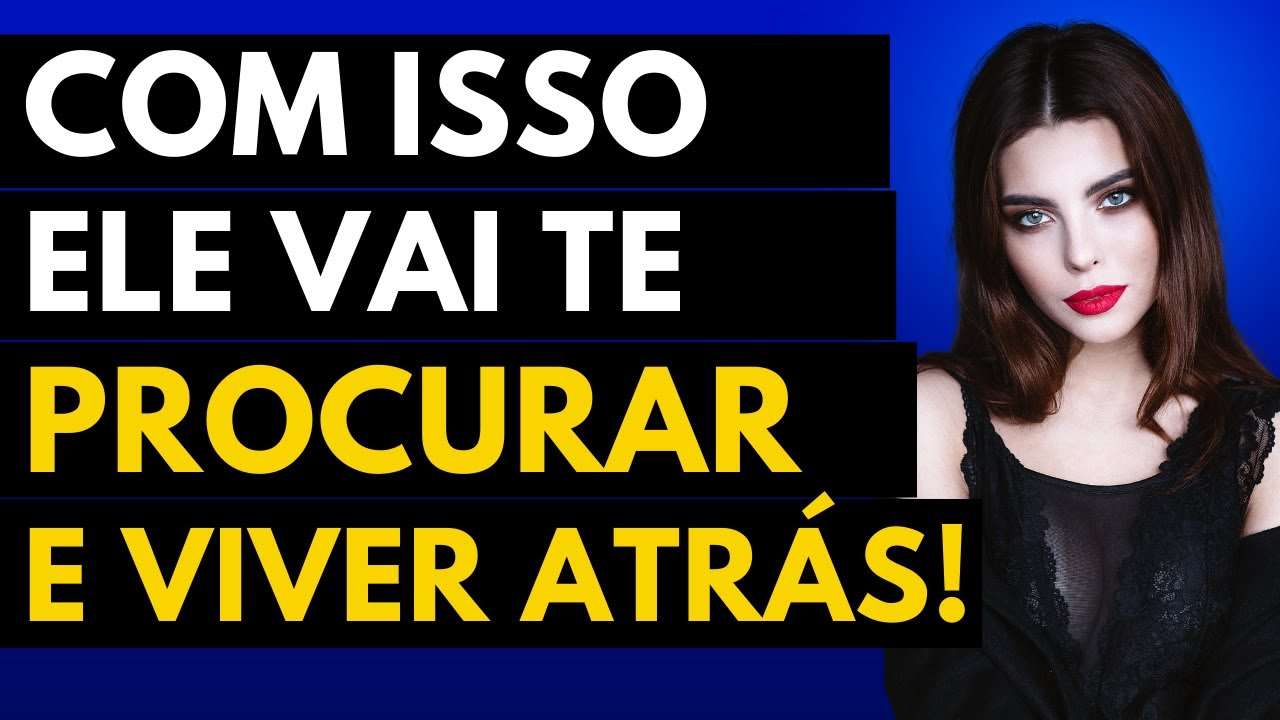 Ele te Procura e VIVE ATRÁS se Você Faz ESTAS 4 Coisas