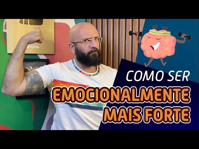 COMO SER UMA PESSOA EMOCIONALMENTE FORTE | Marcos Lacerda psicólogo