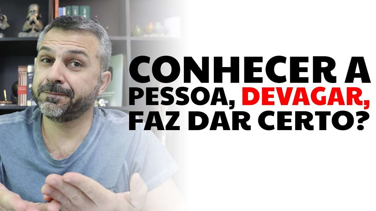 Conhecer a pessoa, devagar, faz dar certo?