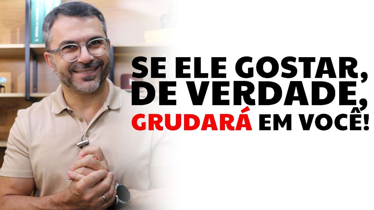 Se ele gostar, de verdade, grudará em você!