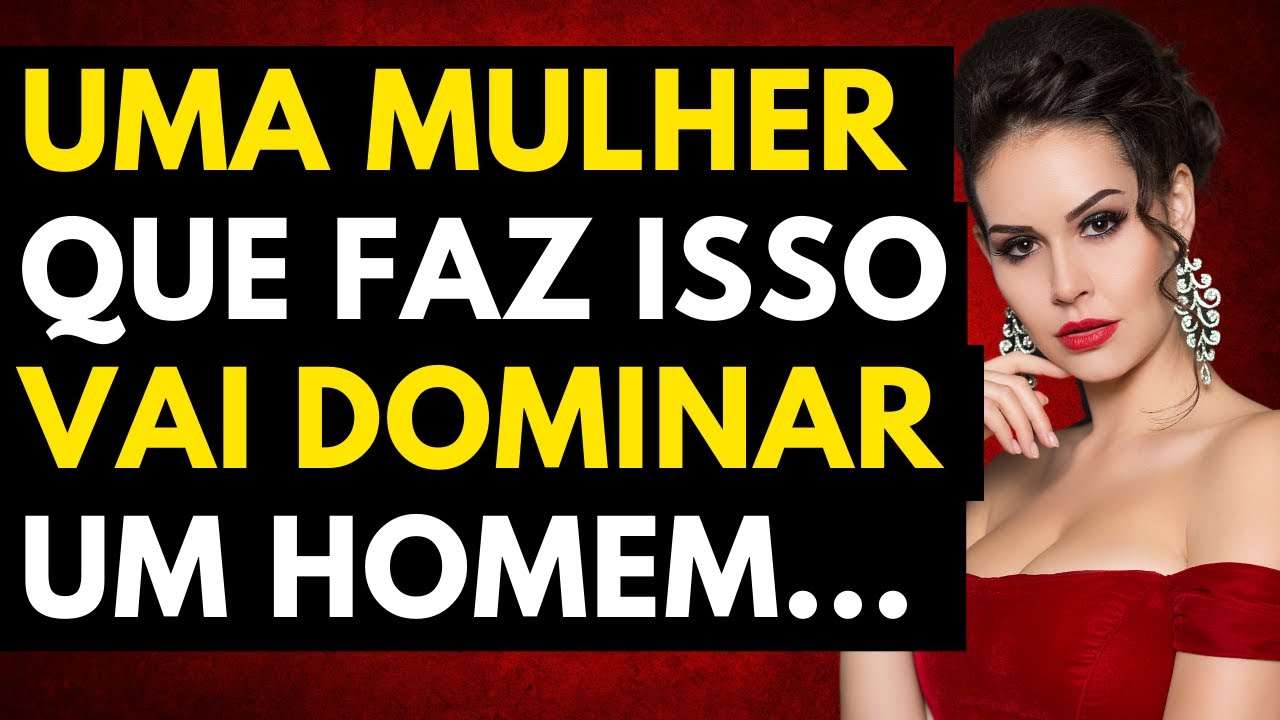 Mulher DOMINA O Homem Quando Faz Estas 4 Coisas