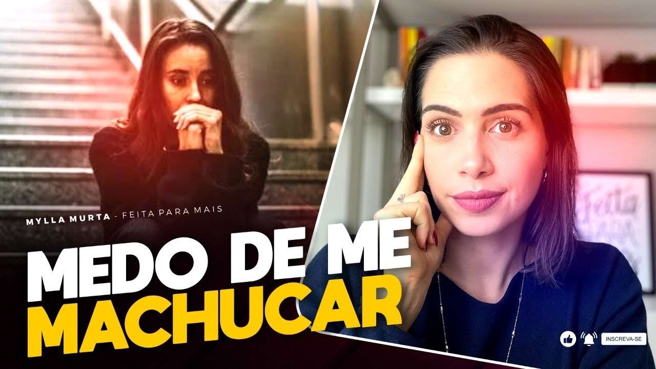 Medo de me machucar | Mylla Murta - Expert em Relacionamentos