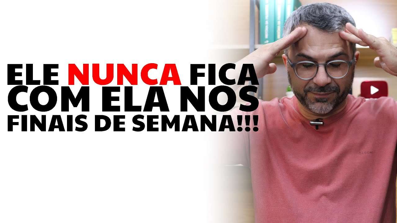 Ele nunca fica com ela nos finais de semana!!!