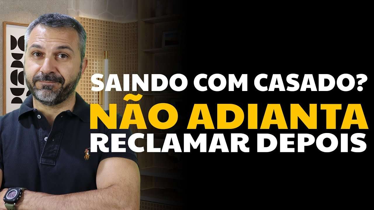 Saindo com casado?  Não adianta reclamar depois!