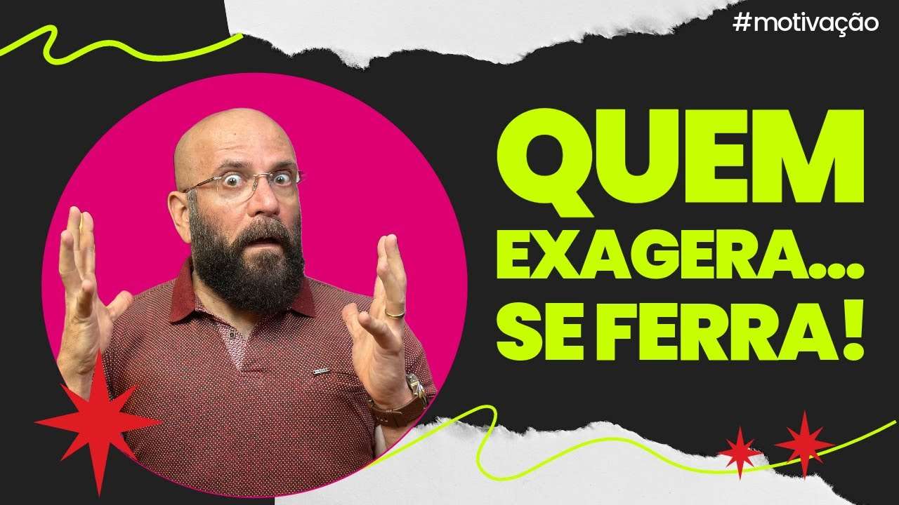 QUEM EXAGERA SE FERRA | Marcos Lacerda, psicólogo