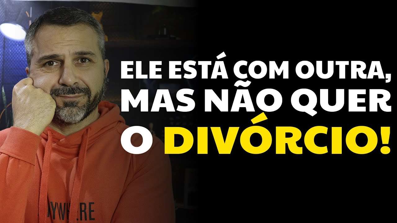 Ele está com outra, mas não quer o divórcio!