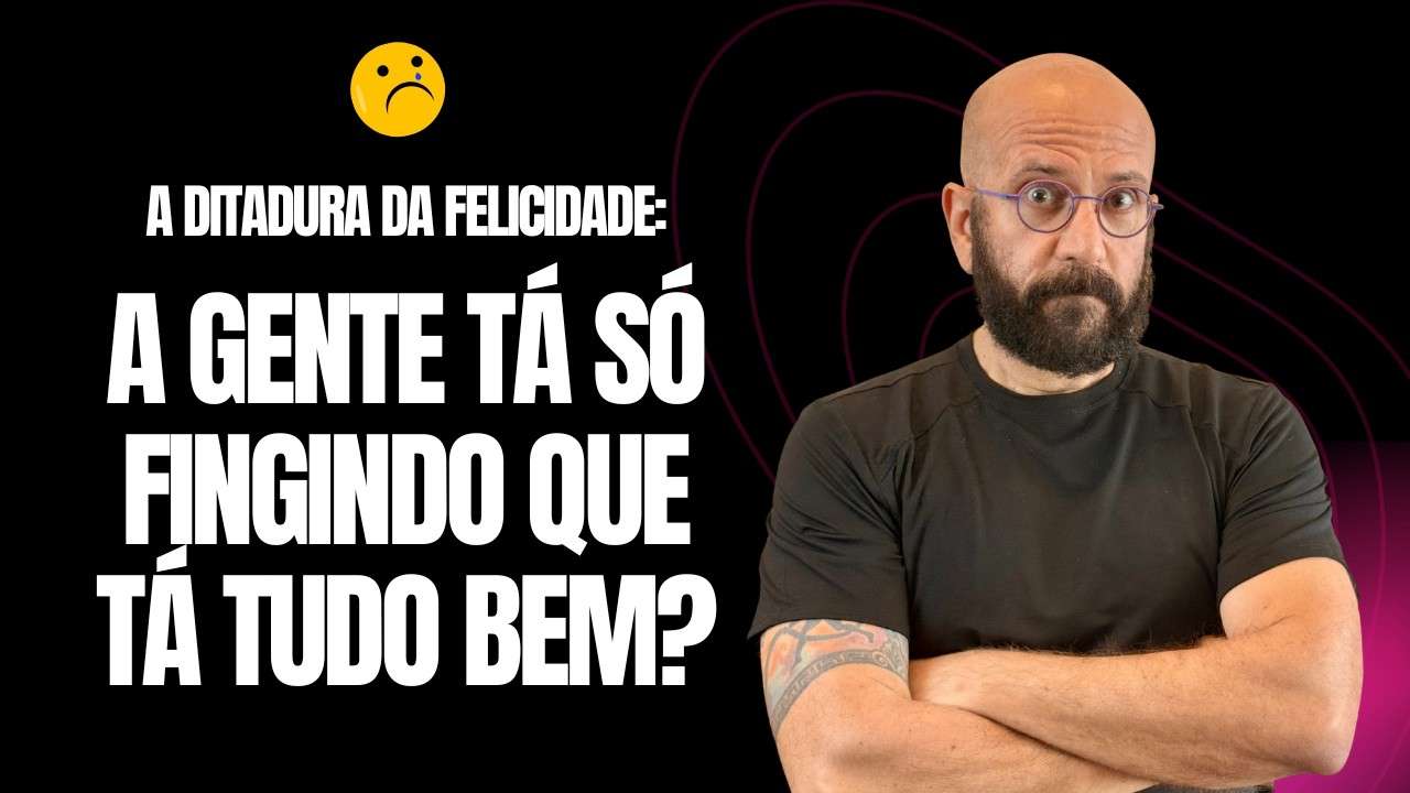 A DITADURA DA FELICIDADE | Marcos Lacerda, psicólogo