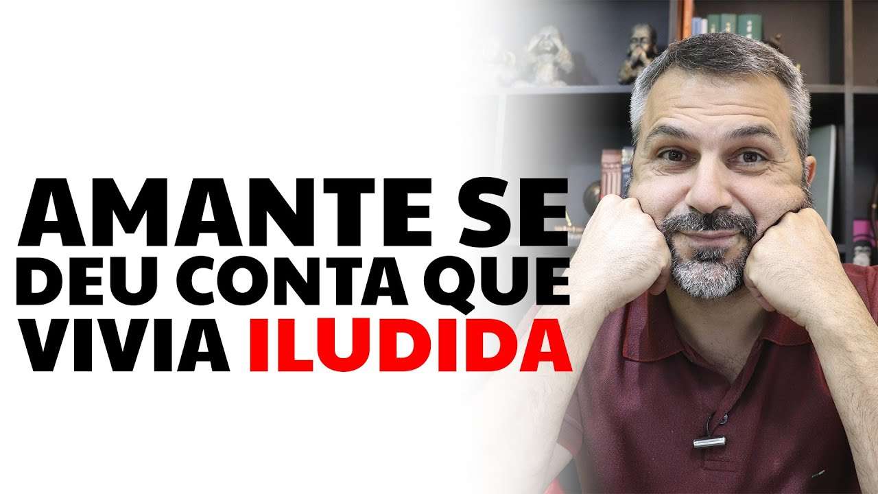 Amante se deu conta que vivia iludida