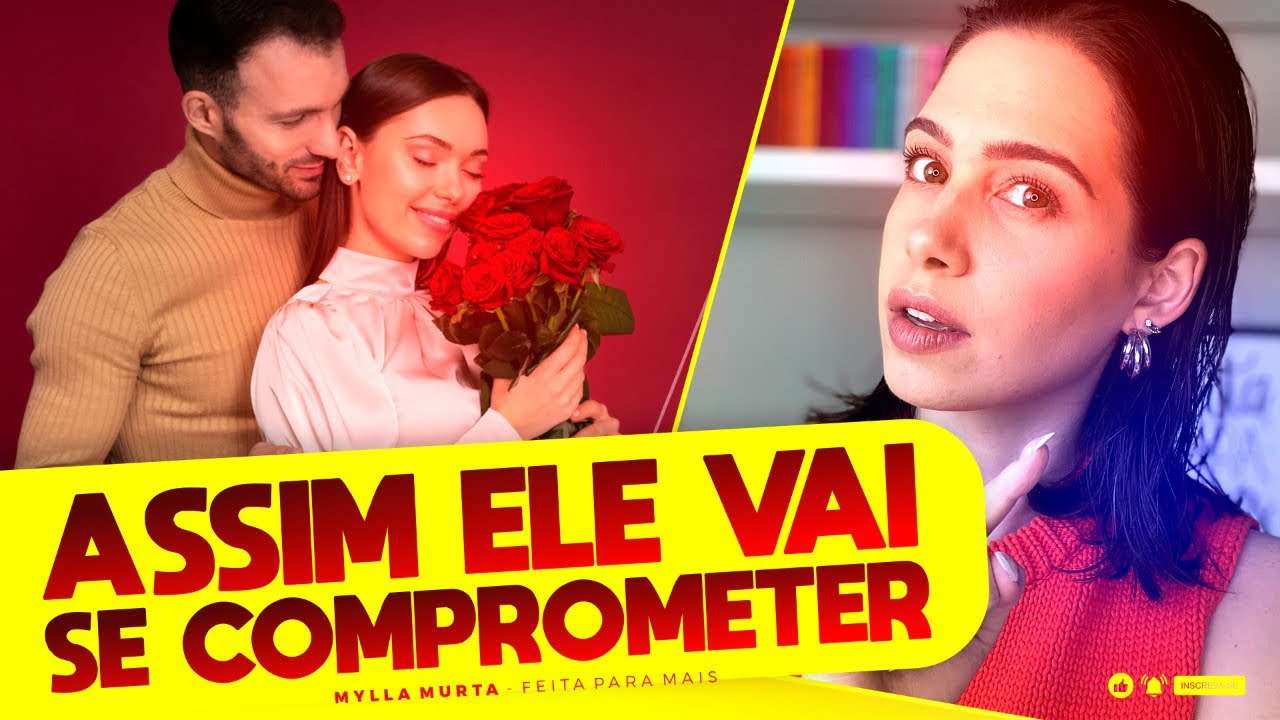 Assim ele vai se comprometer | Mylla Murta - Expert em Relacionamentos