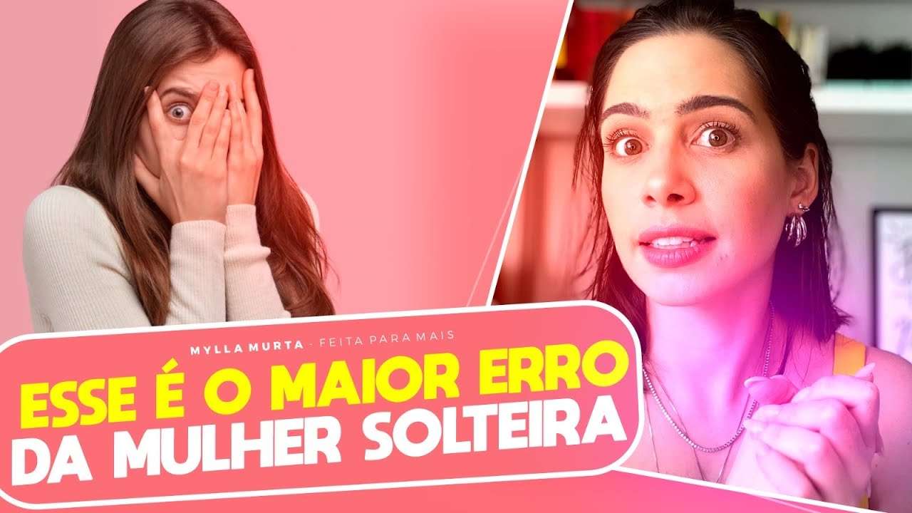 Esse é o maior erro da mulher solteira | Mylla Murta - Expert em Relacionamentos