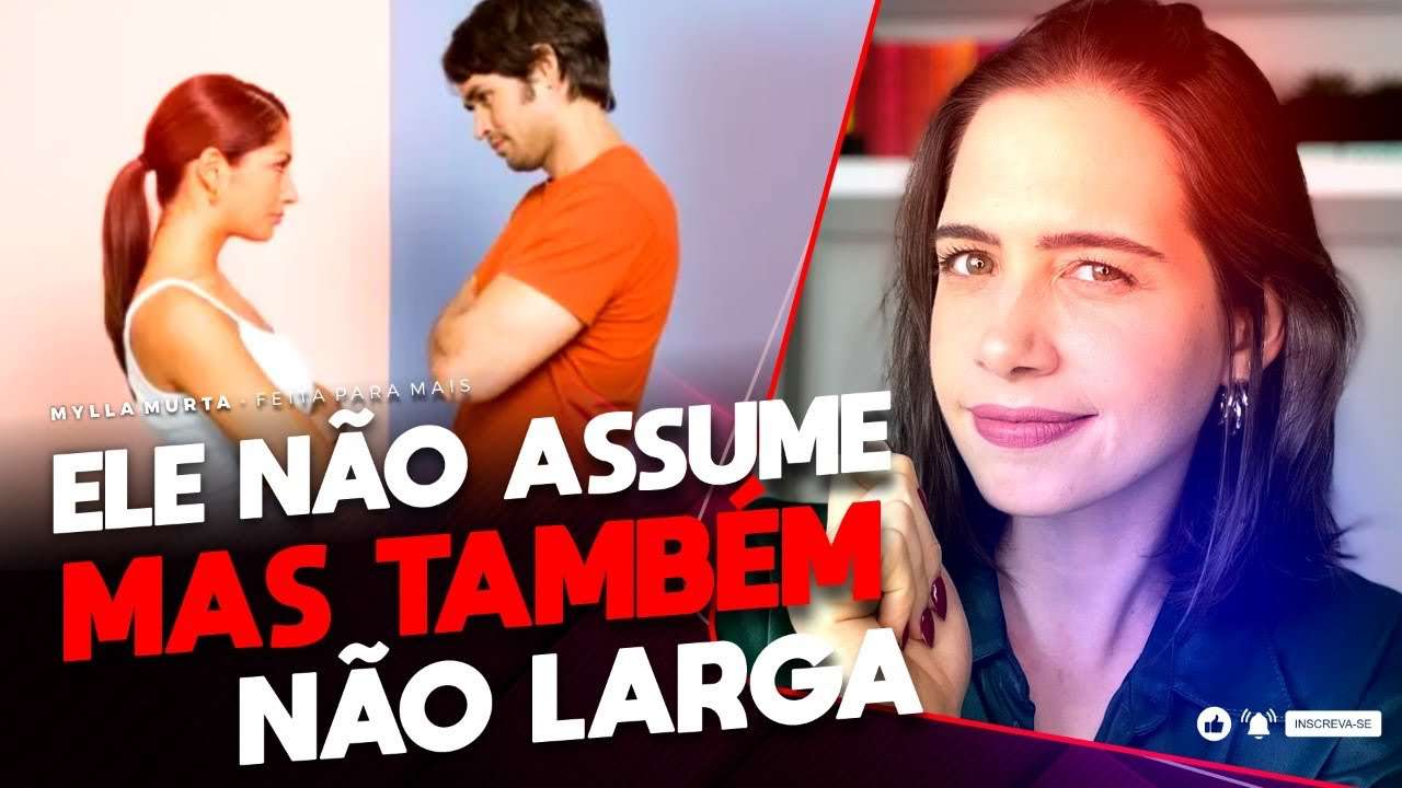 Ele não me assume, mas também não me larga | Mylla Murta - Expert em Relacionamentos