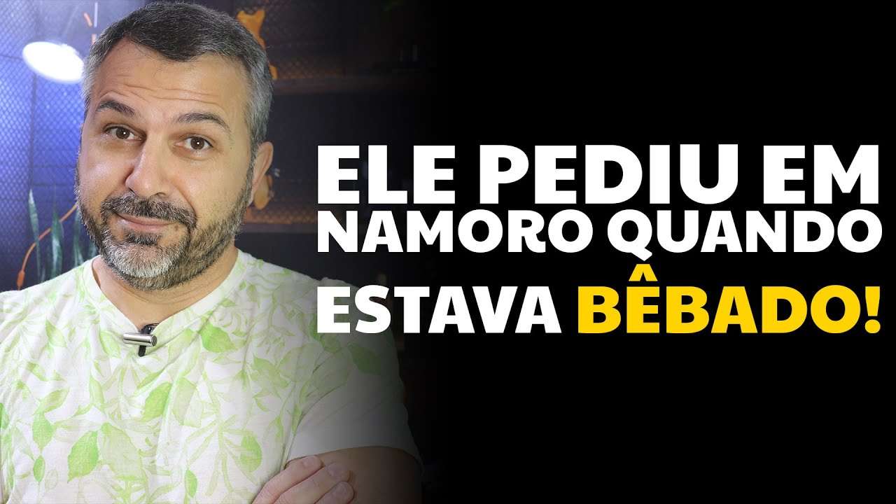 Ele pediu em namoro quando estava BÊBADO!