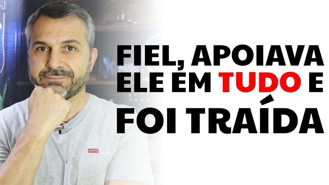 Fiel, apoiava ele em tudo e foi traída