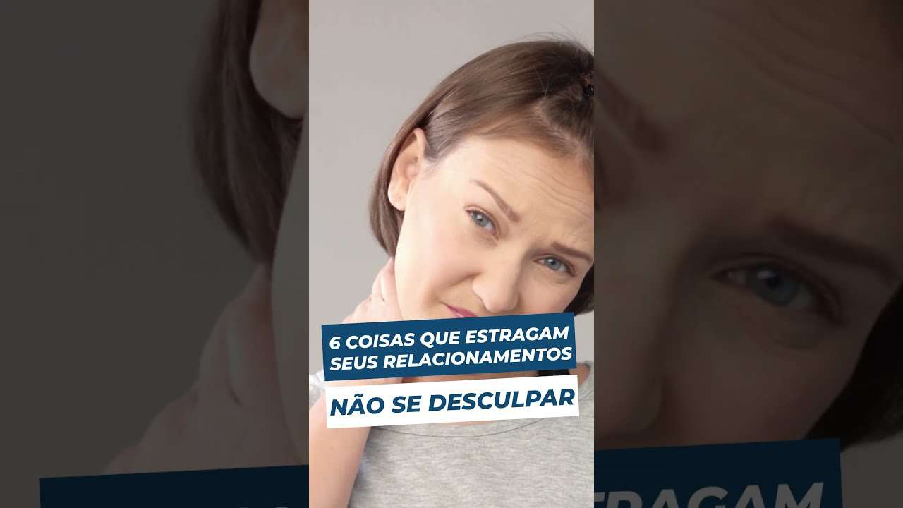 Não SE DESCULPAR | 6 coisas que ESTRAGAM seus RELACIONAMENTOS | Relacionamento SAUDÁVEL