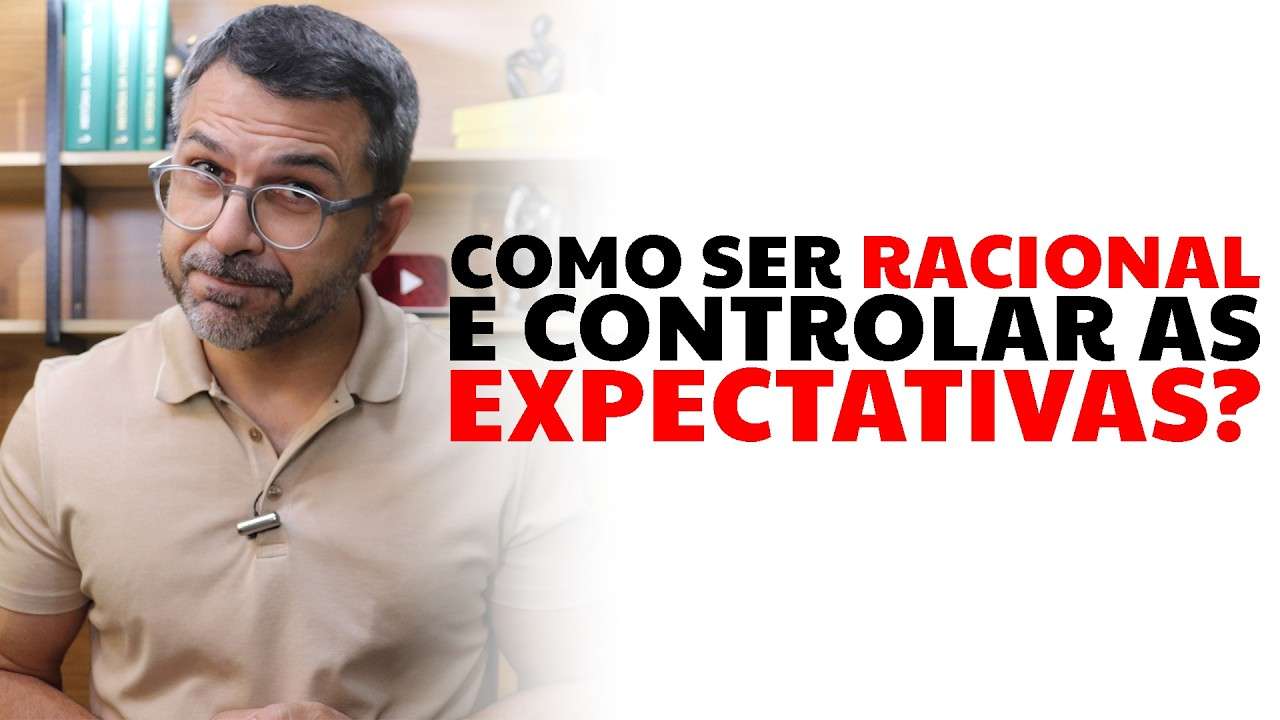 Como ser RACIONAL e controlar as EXPECTATIVAS?