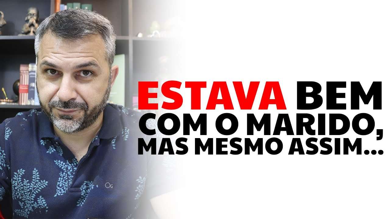 Estava bem com o marido, mas mesmo assim...