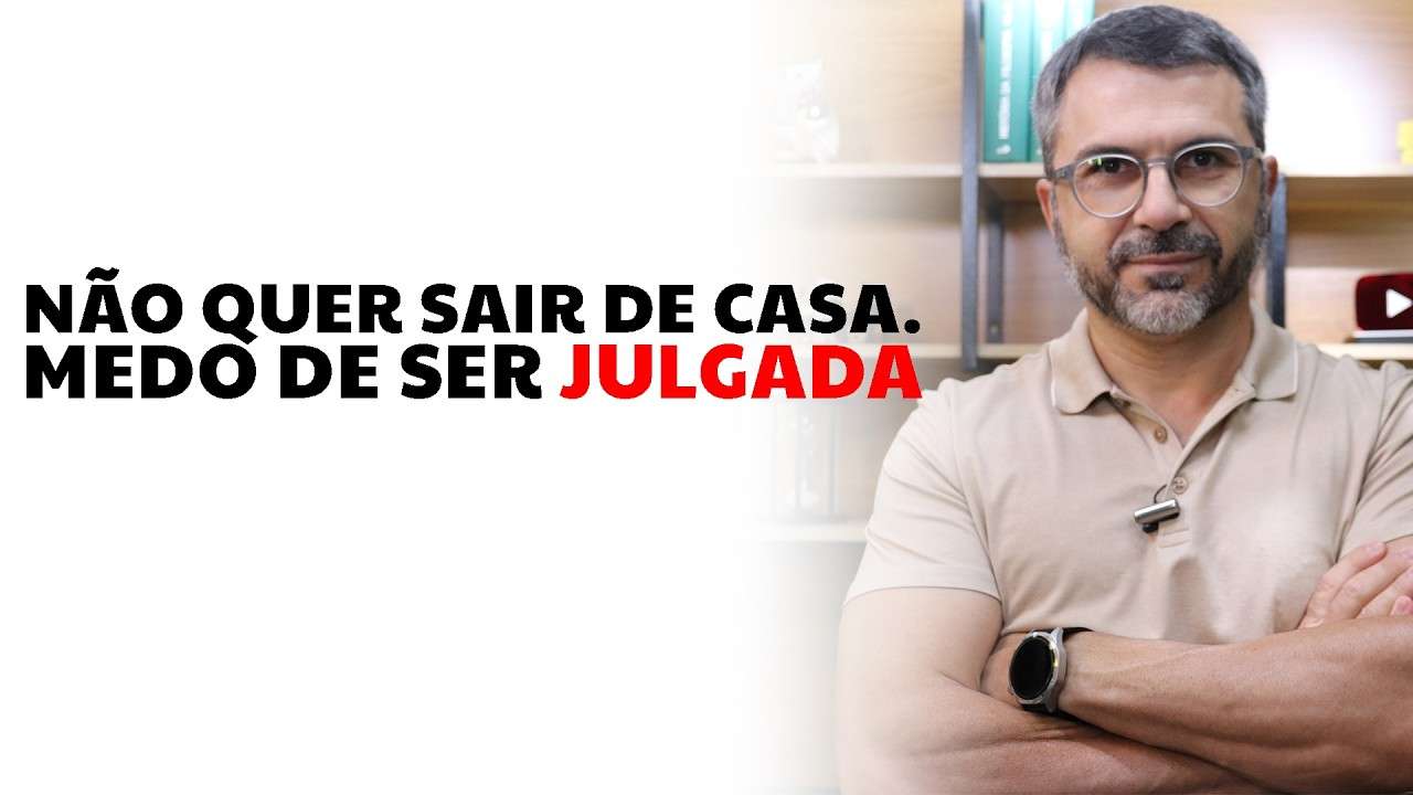 Não quer sair de casa. Medo de ser julgada