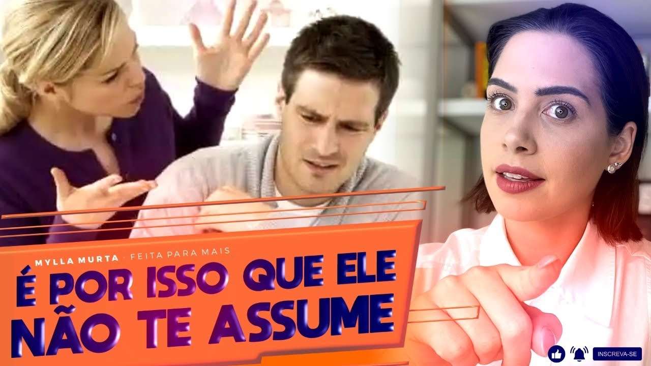 É por isso que ele não te assume | Mylla Murta - Expert em Relacionamentos