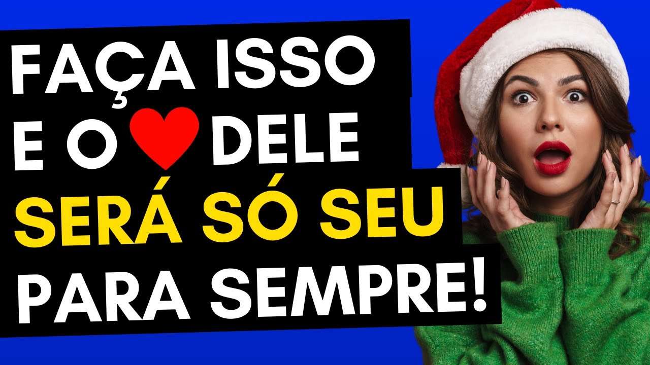 ISSO Faz o CORAÇÃO dele ser SÓ SEU! | Ele NUNCA mais vai te esquecer