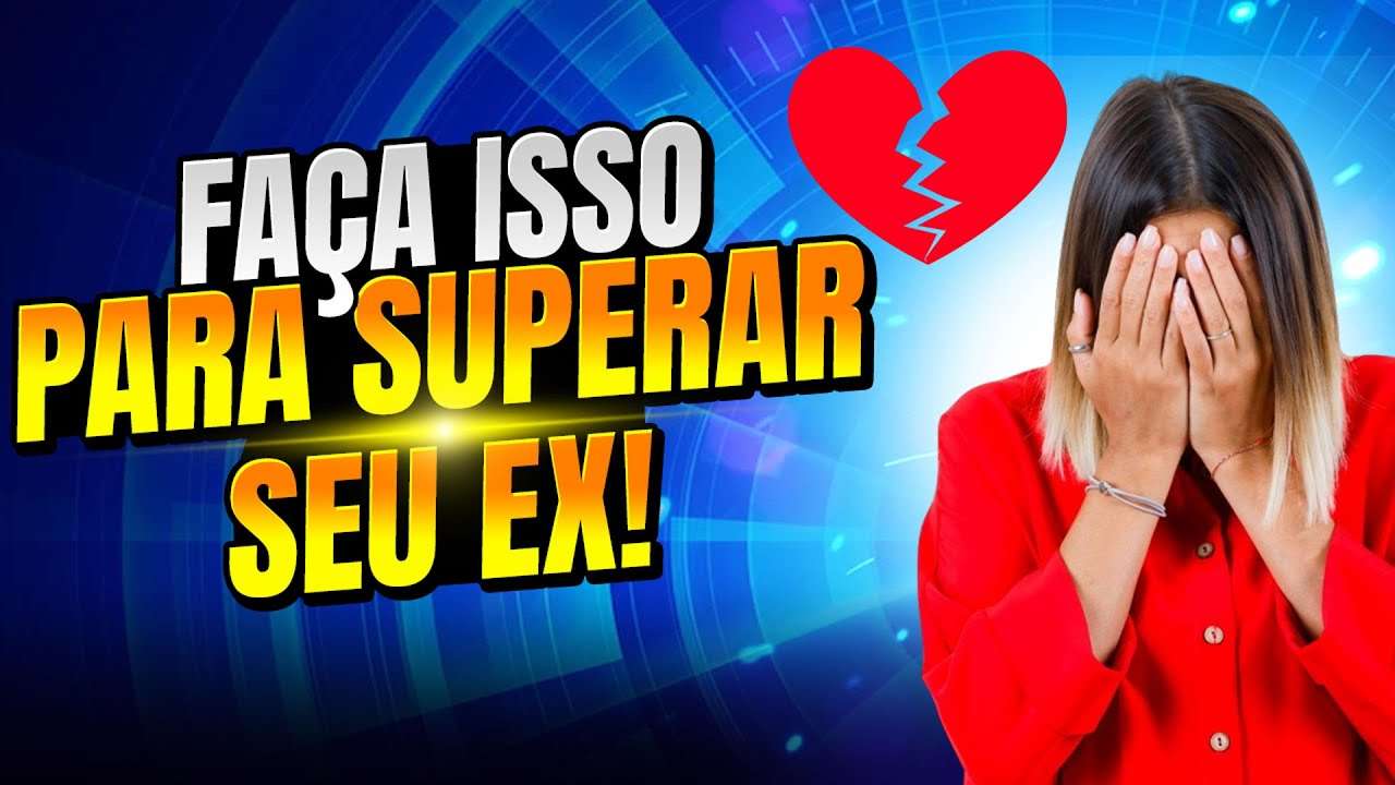 FIM DE RELACIONAMENTO: 10 dicas INFALÍVEIS para SUPERAR o EX