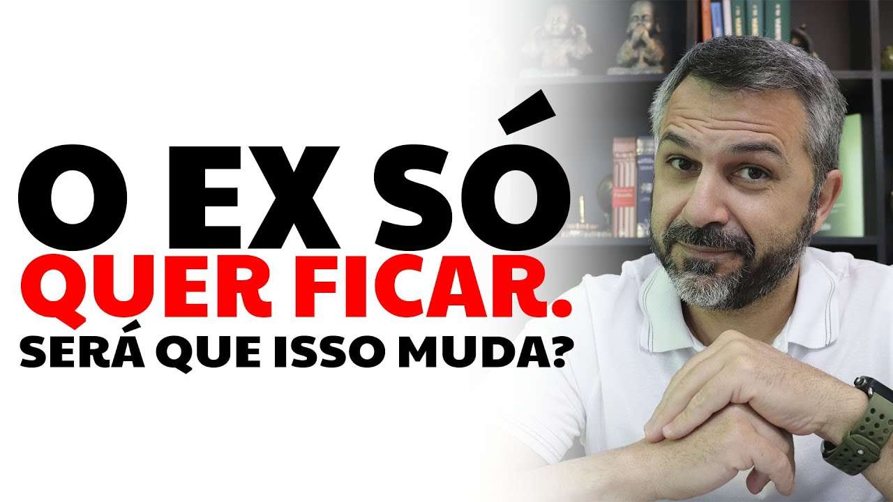O ex só quer "ficar". Será que isso muda?
