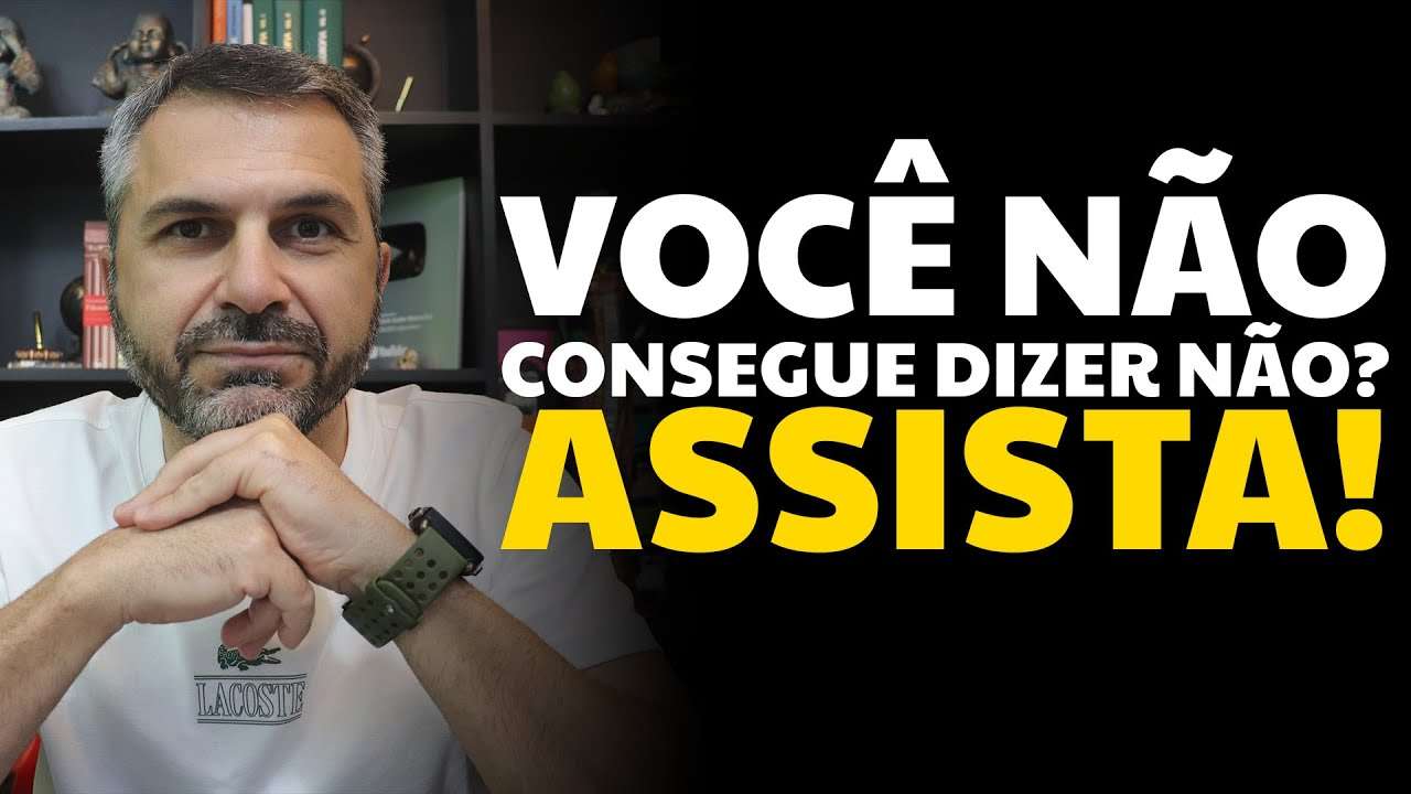 Você não consegue dizer NÃO? Assista!