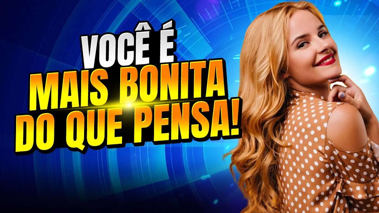 6 sinais INCRÍVEIS de que você é MAIS  BONITA e ATRAENTE do que pensa