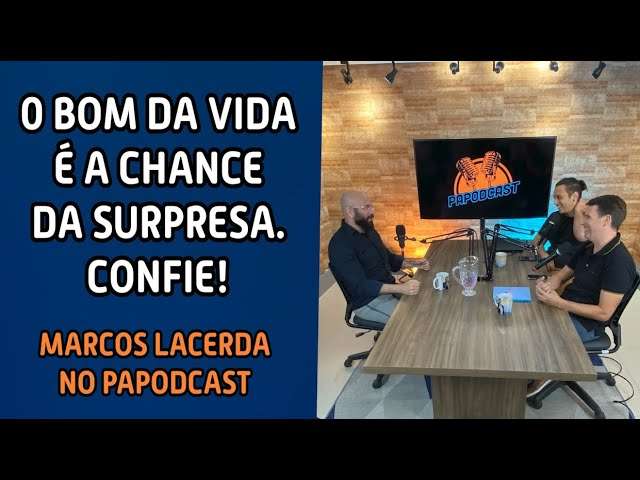 O BOM DA VIDA É A CHANCE DA SURPRESA | MOTIVAÇÃO | Marcos Lacerda, psicólogo + @papodcast