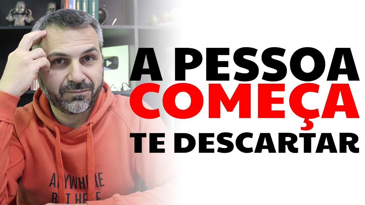A pessoa começa te descartar